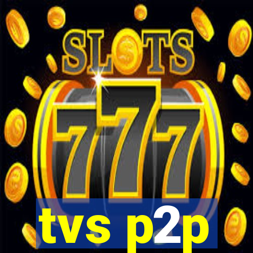 tvs p2p